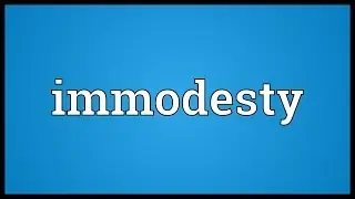 Immodesty Meaning