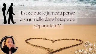 Est ce que le jumeau pense &agrave; sa jumelle dans l'&eacute;tape de s&eacute;paration ???