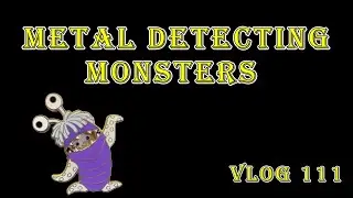 METAL DETECTING MONSTERS 👽 VLOG 111