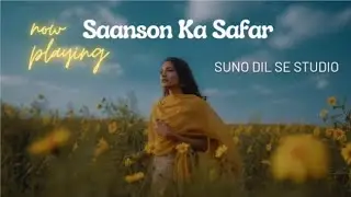 Suno Dil Se Studio &ndash; &ldquo;Saanson Ka Safar&rdquo; (Official Lyric Video) | Lyrics Video