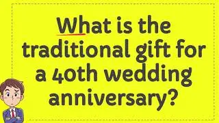 What is the traditional gift for a 40th wedding anniversary?