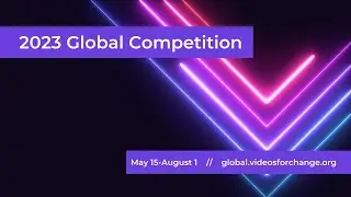 2023 Videos for Change Global Competition