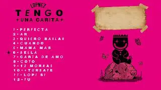 LOPNEZ &bull; TENGO UNA CARITA [ALBUM COMPLETO]