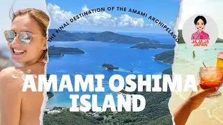 Amami Oshima: The Final destination of the Amami Archipelago, Rich in Nature and Culture!