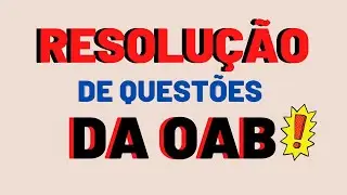 Exame da OAB XXXI - Resolu&ccedil;&atilde;o de Quest&otilde;es (Maria J&uacute;lia Ferraz - Processo Civil)