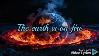 The Earth Is On Fire