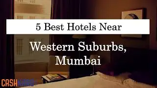 5 Best Hotels Near Western Suburbs Mumbai with Prices (2019)