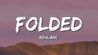 Kehlani - Folded (Lyrics)