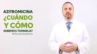 Azitromicina, cu&aacute;ndo y c&oacute;mo debemos tomarla. Tu Farmac&eacute;utico Informa