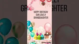 Happy birthday Granddaughter #viral #trending #youtubeshorts #shorts#foryou @ggcreator1