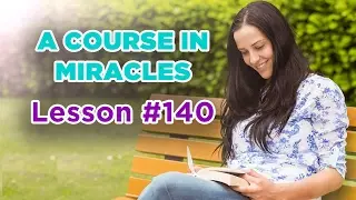 A Course In Miracles - Lesson 140