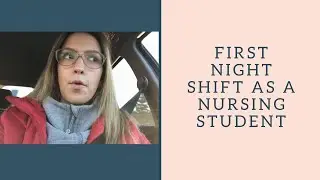 First Night Shift as A Nursing Student!