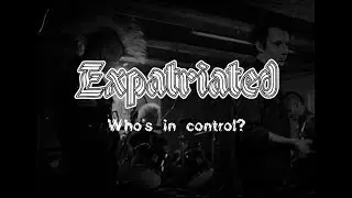 Expatriated - Who's In Control?