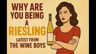 Why are you being a Riesling? - latest anthem from The Wine Boys; your only wine music channel!