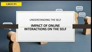 Group 1 Impact of Online Interaction On The Self #Understanding the Self