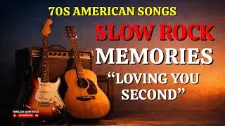 &ldquo;LOVING YOU SECOND 🎵 The Best Memories 70s Slow Rock American&rdquo;