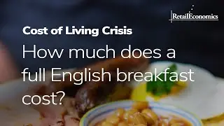 Cost of Living Crisis: English Breakfast Inflation - Retail Economics