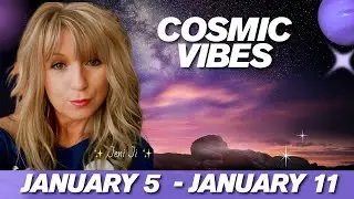 January 5 – January 11- Cosmic Vibes: 
