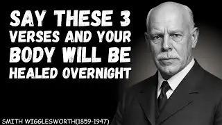Speak These 3 Bible Verses Before Bed &ndash; Wake Up HEALED! | Powerful  Message by Smith Wigglesworth