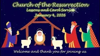 Jan 4 2026, Lessons and Carol Service, Church of the Resurrection