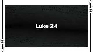 Luke 24 Bible Reading | NIV