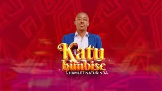 KATUHIMBISE LYRICS VIDEO - NATURINDA HAMLET