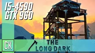 The Long Dark Max Settings | i5-4590 / GTX 960 4GB