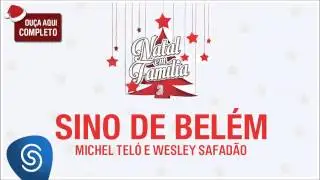 Wesley Safad&atilde;o e Michel Tel&oacute; - Sino de Bel&eacute;m (Natal em Fam&iacute;lia 2) [&Aacute;udio Oficial]