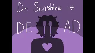 dr sunshine is dead -  oc animatic