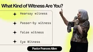 What Kind of Witness are You? - Pastor Frances Allen