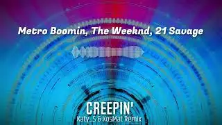 Metro Boomin, The Weeknd, 21 Savage - Creepin' (Katy_S & KosMat Remix)