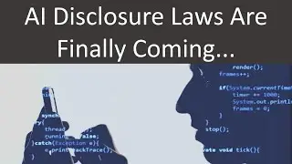 AI Disclosure Laws Are Finally Coming...