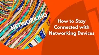 How to Stay Connected with Networking Devices