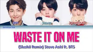 Steve Aoki ft. BTS (방탄소년단) (Slushii Remix) - Waste It On Me - 가사 (Sub espa&ntilde;ol + Eng Sub + Lyrics)