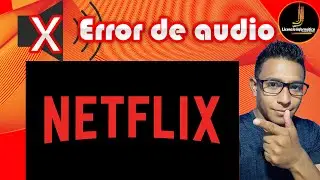 Error audio APP Netflix Windows 10 -Solucionado-