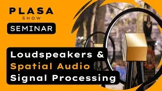 Loudspeakers & Spatial Audio Signal Processing | PLASA Show Seminar 2024
