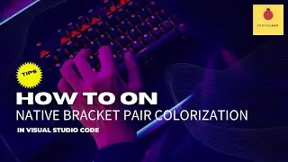 How to Enable Native Bracket Pair Colorization on VS Code