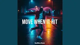 MOVE WHEN IT HIT