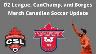 Canadian National Division 2 League Teased, Canadian Championship Final Date, and Borges is Back!