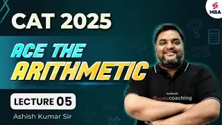 CAT 2025 Preparation | Master CAT 2025 Arithmetic Prep with Ashish Kumar Sir!