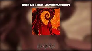 Over My Head | James Marriott (lyrics)