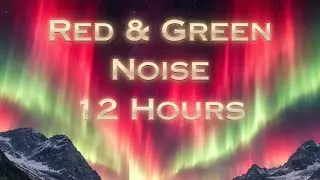 Red & Green Noise for Deep Sleep | Ambient Christmas Aurora from The Verdant Valley Basin | 12 Hours