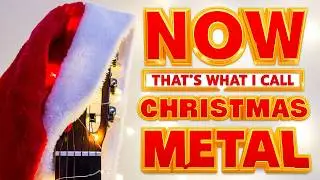 NOW THAT'S WHAT I CALL CHRISTMAS METAL ROCK MUSIC!!