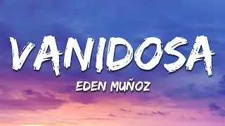Eden Mu&ntilde;oz - Vanidosa (Lyrics)