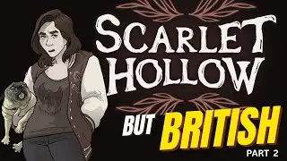 SCARLET HOLLOW but BRITISH (Part the Second)