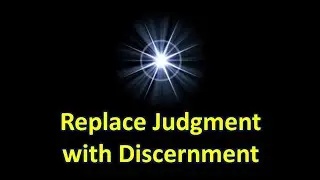 Replace Judgment with Discernment | Transform Your Mind & Energy