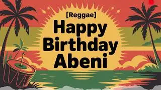 Abeni Birthday Song - Reggae - Happy