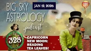 Jan 12 - Ep 328 | Capricorn New Moon: Reading Tea Leaves!