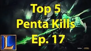 Top 5 Penta Kills - Ep. 17 (League of legends)