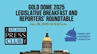 Gold Dome 2025 Legislative Preview & Reporters' Roundtable